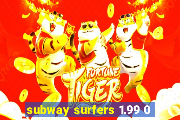 subway surfers 1.99 0